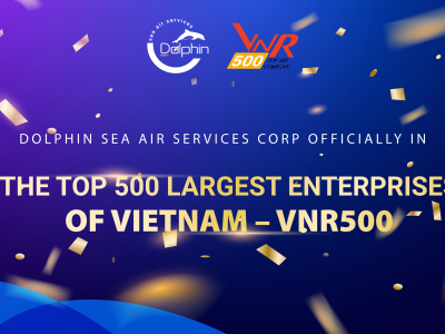 DOLPHIN SEA AIR SERVICES CORP OFFICIALLY IN THE TOP 500 LARGEST ENTERPRISES OF VIETNAM – VNR500